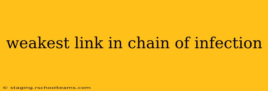 weakest link in chain of infection