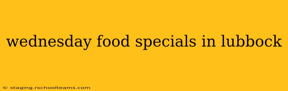 wednesday food specials in lubbock