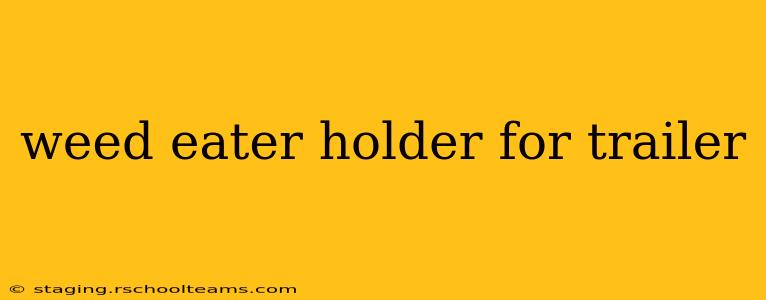 weed eater holder for trailer