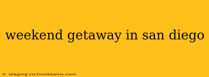weekend getaway in san diego
