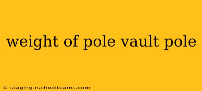 weight of pole vault pole