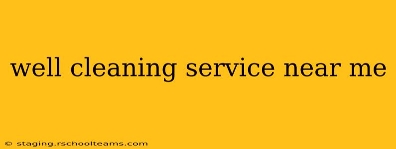 well cleaning service near me