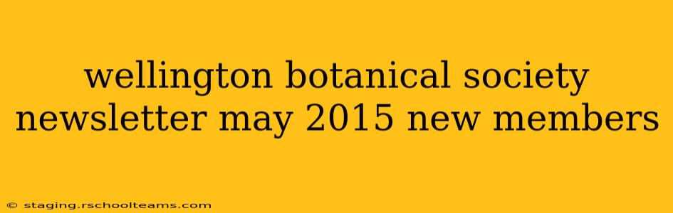 wellington botanical society newsletter may 2015 new members