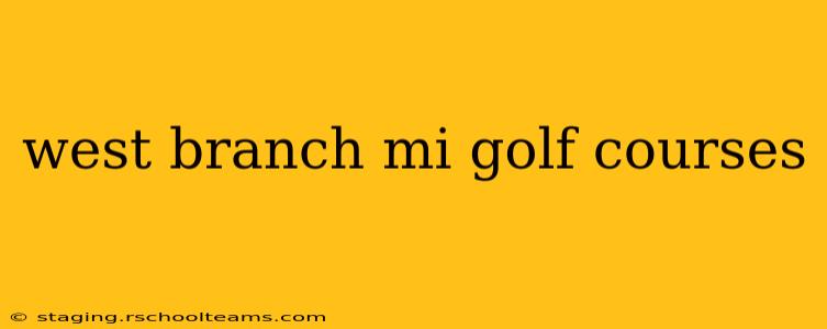 west branch mi golf courses