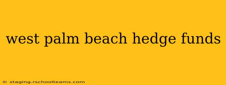 west palm beach hedge funds