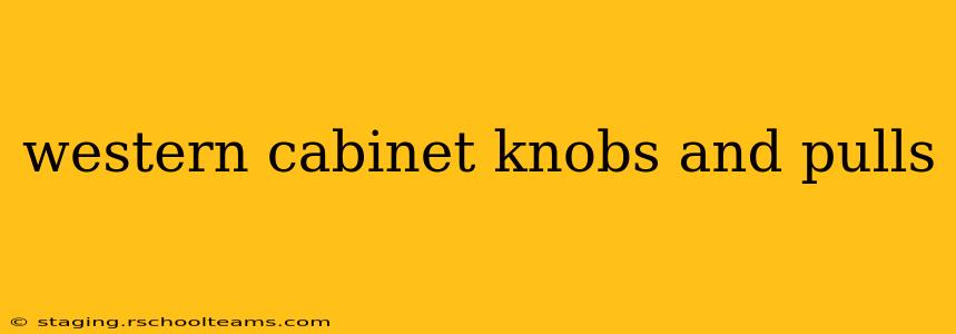 western cabinet knobs and pulls