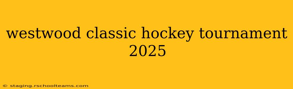 westwood classic hockey tournament 2025
