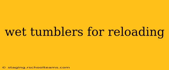 wet tumblers for reloading