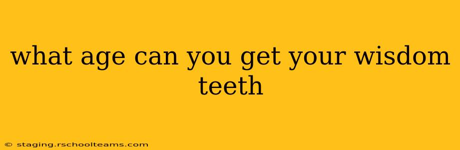 what age can you get your wisdom teeth