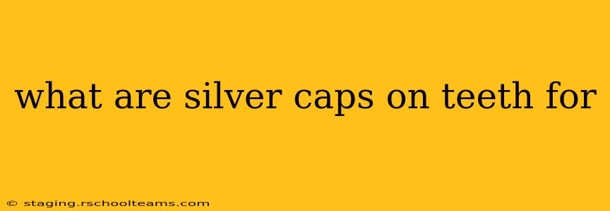 what are silver caps on teeth for