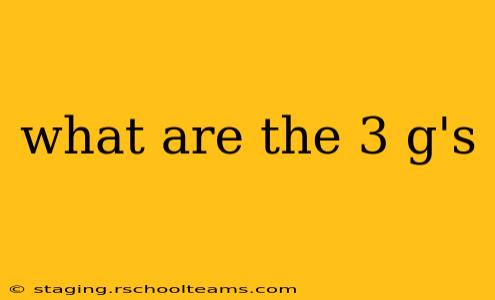 what are the 3 g's