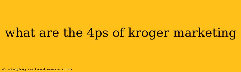 what are the 4ps of kroger marketing