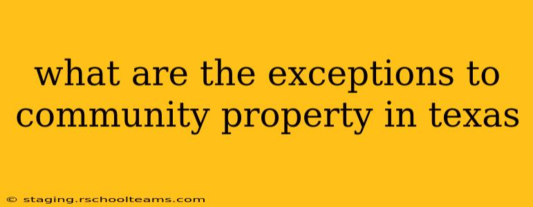 what are the exceptions to community property in texas