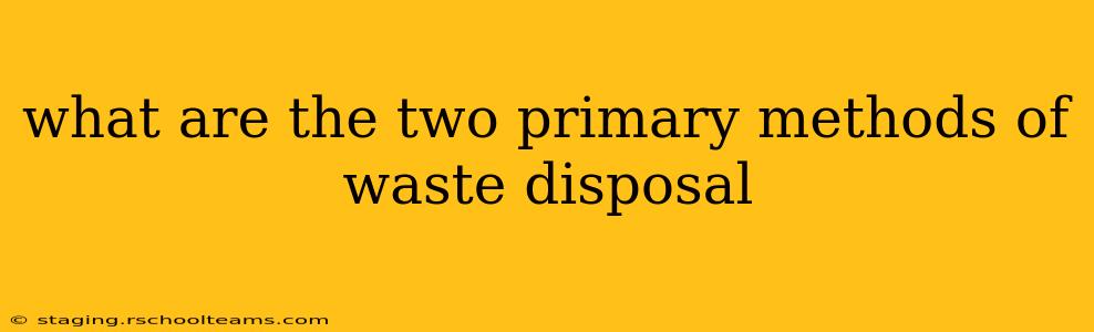 what are the two primary methods of waste disposal