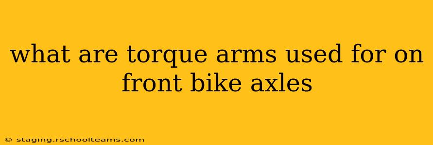what are torque arms used for on front bike axles