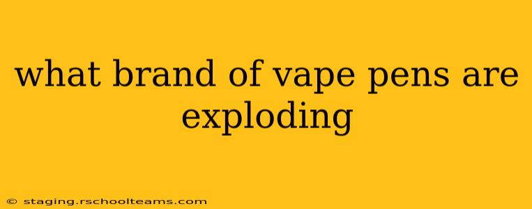 what brand of vape pens are exploding
