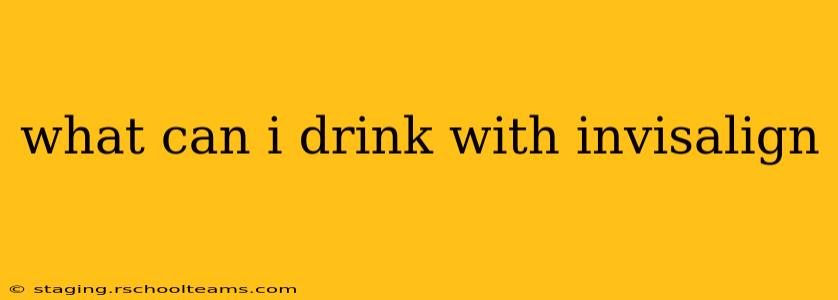 what can i drink with invisalign