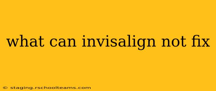 what can invisalign not fix