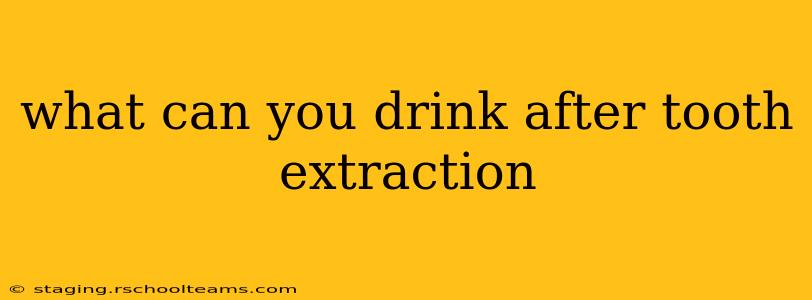 what can you drink after tooth extraction