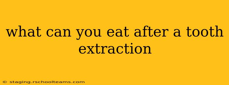 what can you eat after a tooth extraction