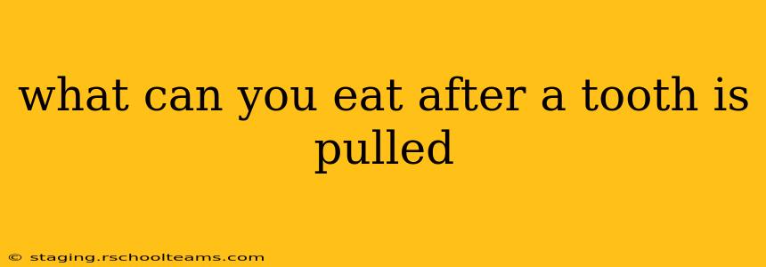 what can you eat after a tooth is pulled