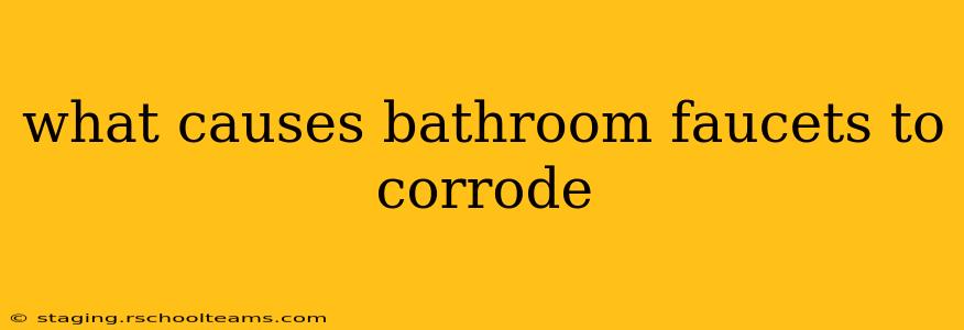 what causes bathroom faucets to corrode