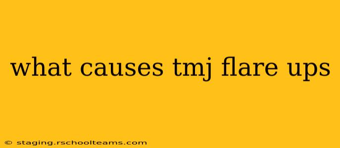 what causes tmj flare ups