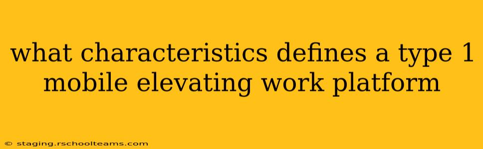 what characteristics defines a type 1 mobile elevating work platform