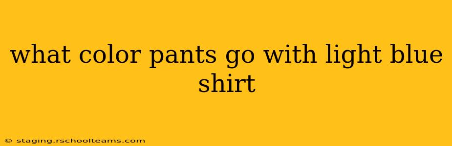 what color pants go with light blue shirt