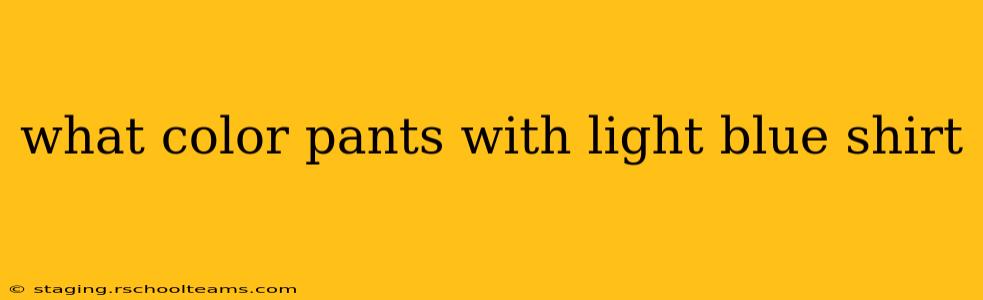what color pants with light blue shirt