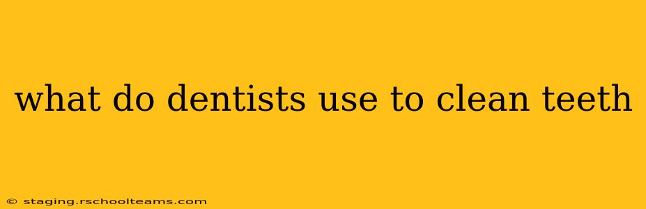 what do dentists use to clean teeth