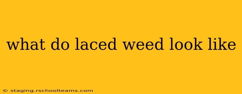what do laced weed look like