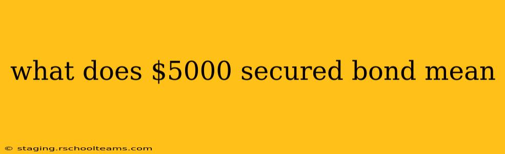 what does $5000 secured bond mean