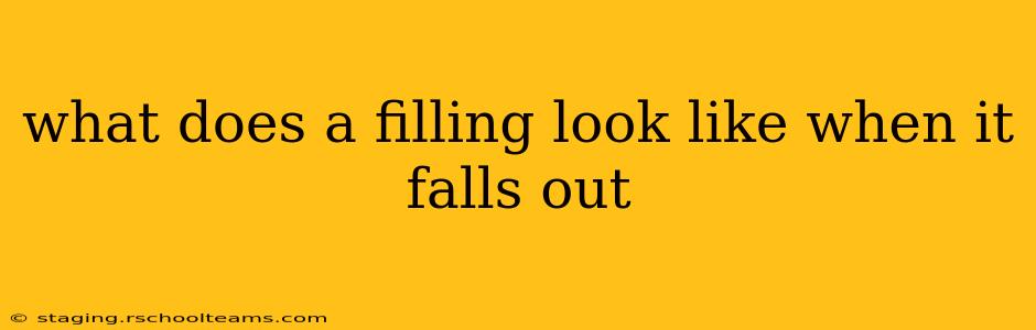 what does a filling look like when it falls out