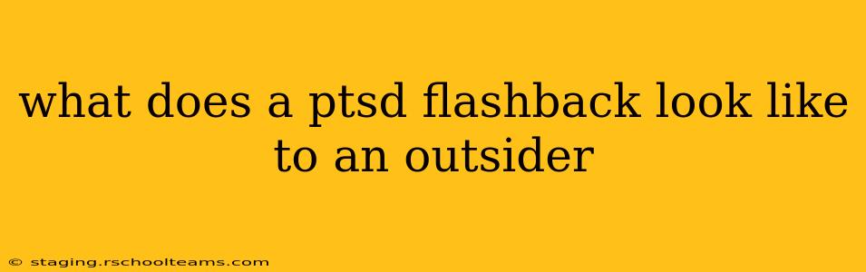 what does a ptsd flashback look like to an outsider