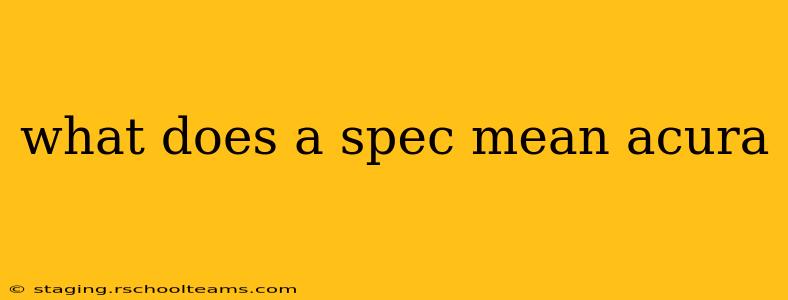 what does a spec mean acura