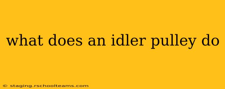 what does an idler pulley do