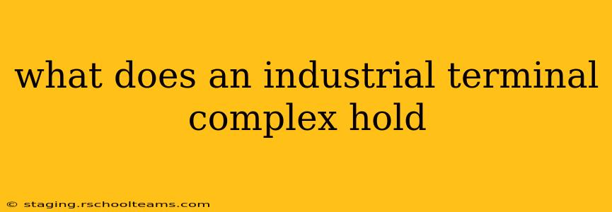 what does an industrial terminal complex hold