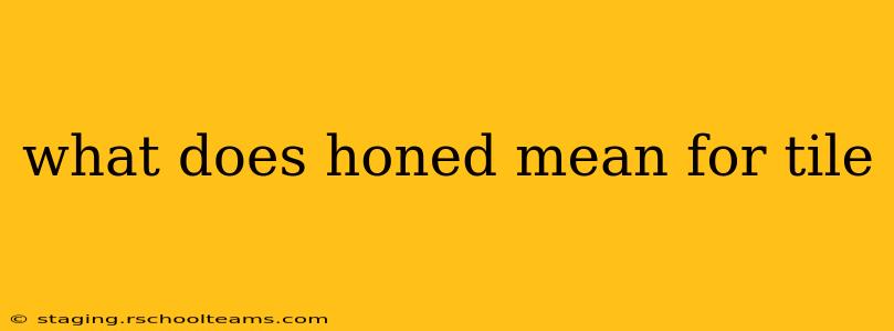 what does honed mean for tile