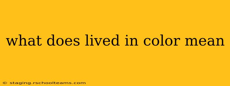 what does lived in color mean