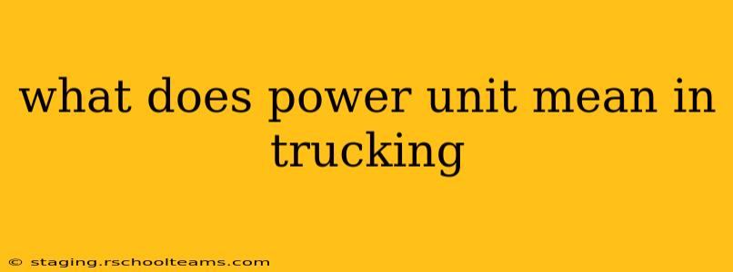 what does power unit mean in trucking