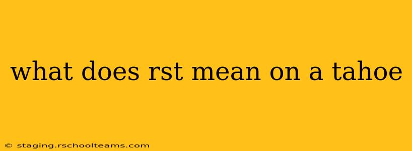 what does rst mean on a tahoe
