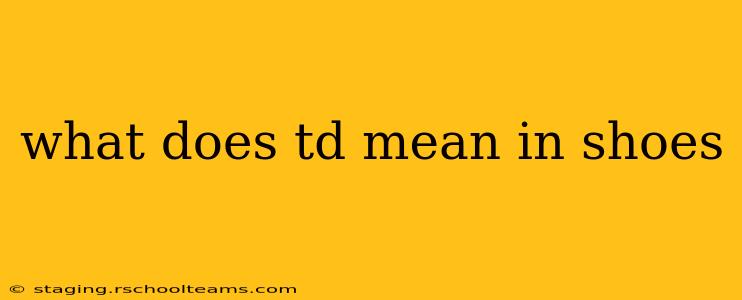 what does td mean in shoes