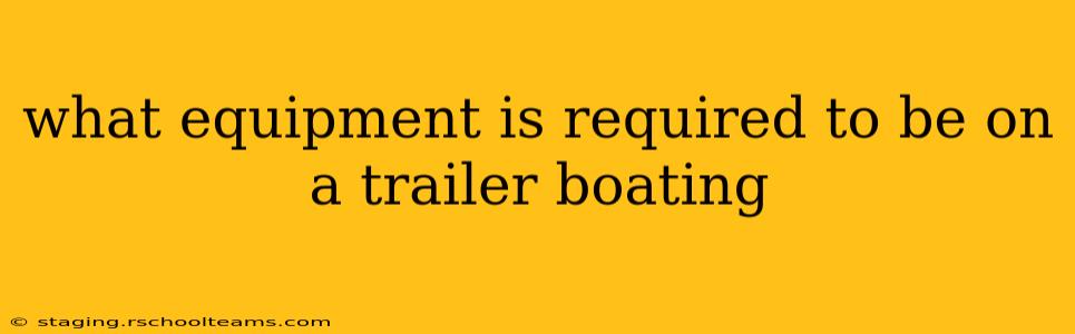 what equipment is required to be on a trailer boating