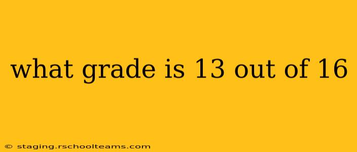 what grade is 13 out of 16