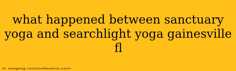 what happened between sanctuary yoga and searchlight yoga gainesville fl