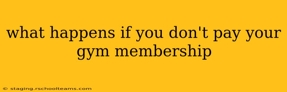 what happens if you don't pay your gym membership
