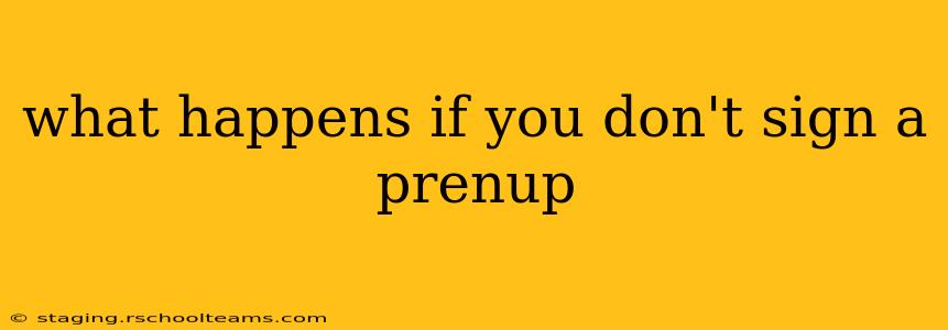 what happens if you don't sign a prenup