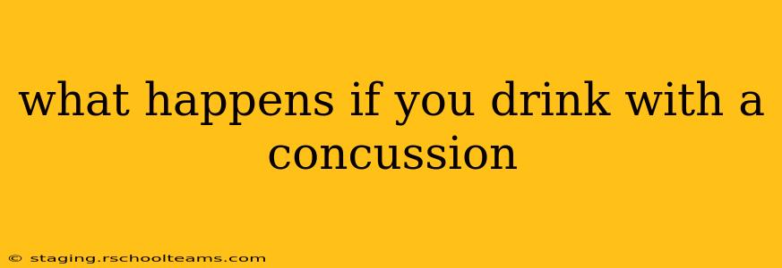 what happens if you drink with a concussion