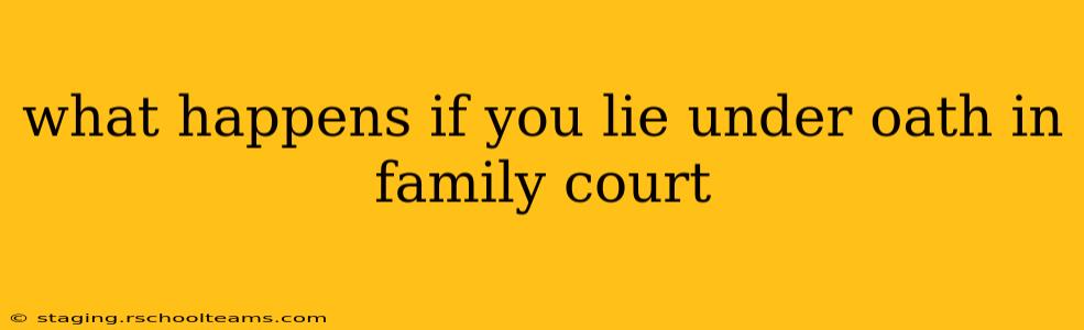 what happens if you lie under oath in family court